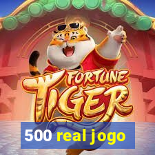 500 real jogo